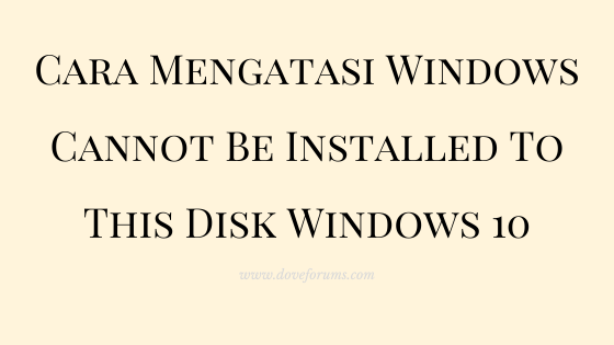 Cara Mengatasi Windows Cannot Be Installed To This Disk Windows